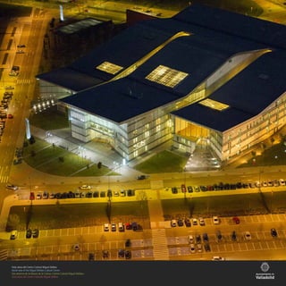 Vista aérea del Centro Cultural Miguel Delibes
Aerial view of the Miguel Delibes Cultural Centre
Vue aérienne de la Maison de la Culture «Centre Culturel Miguel Delibes»
Vista aerea del Centro Culturale Miguel Delibes
 