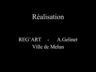 Réalisation REG’ART - A.Gelinet Ville de Melun 