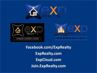 Facebook.com/ExpRealty
ExpRealty.com
ExpCloud.com
Join.ExpRealty.com
 