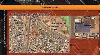 ACONDICIONAMIENTOAMBIENTATEMA–VIVIENDA
VIVIENDA PUNO
UBICACIÓN DEL
TERRENO -
PUNO
22 M.
28 M.
 