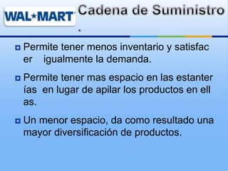  Permite tener menos inventario y satisfac
er igualmente la demanda.
 Permite tener mas espacio en las estanter
ías en lugar de apilar los productos en ell
as.
 Un menor espacio, da como resultado una
mayor diversificación de productos.
 