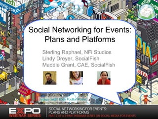Image credit: Eboy FooBar Poster Social Networking for Events: Plans and Platforms Sterling Raphael, NFi Studios Lindy Dreyer, SocialFish Maddie Grant, CAE, SocialFish 
