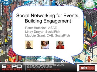 Social Networking for Events: Building Engagement Peter Hutchins, ASAE Lindy Dreyer, SocialFish Maddie Grant, CAE, SocialFish Image credit: Eboy FooBar Poster 