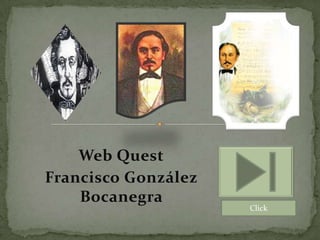 Web Quest
Francisco González
    Bocanegra
                     Click
 