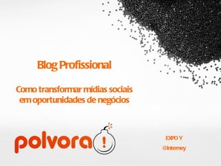 Blog Profissional Como transformar mídias sociais em oportunidades de negócios ,[object Object],[object Object]