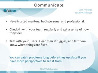 Communicate<br />Cass Phillipps@webwallflower<br />Have trusted mentors, both personal and professional.<br />Check-in wit...