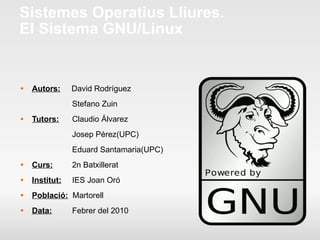 Sistemes Operatius Lliures. El Sistema GNU/Linux ,[object Object],[object Object],[object Object],[object Object],[object Object],[object Object],[object Object],[object Object],[object Object]