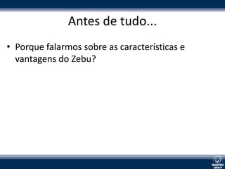 Antes de tudo...
• Porque falarmos sobre as características e
vantagens do Zebu?
 