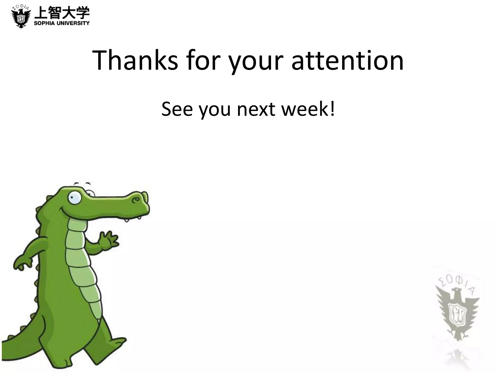 Thanks for your attention 
See you next week! 
 