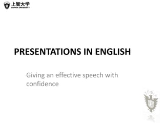 PRESENTATIONS IN ENGLISH 
Giving an effective speech with 
confidence 
 
