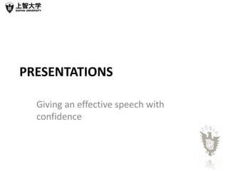 PRESENTATIONS 
Giving an effective speech with 
confidence 
 