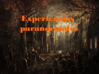 Experiencias
paranormales

 