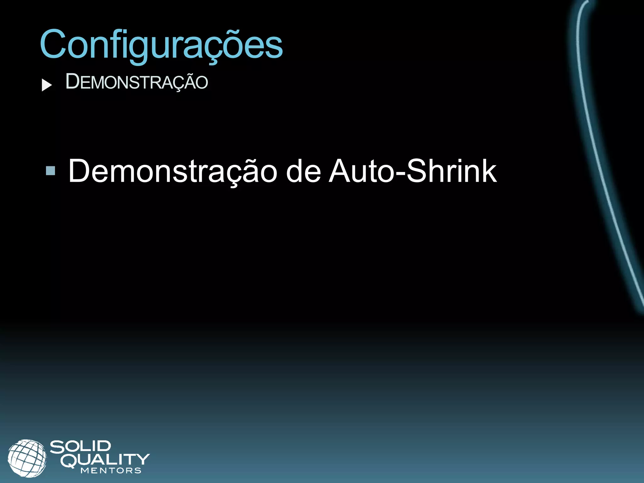 Configurações
 DEMONSTRAÇÃO



 Demonstração de Auto-Shrink
 