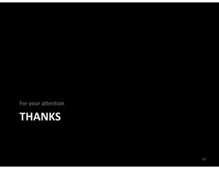 For your attention
For your attention

THANKS


                     16
 