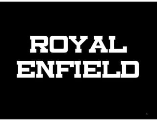 Royal
Enfield
          5
 