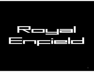 Royal
 R    l
Enfield
   f

          8
 