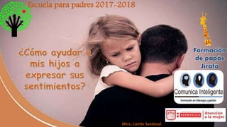 Escuela para padres 2017-2018
Formación
de papás
Jirafa
Mtra. Lizette Sandoval
 