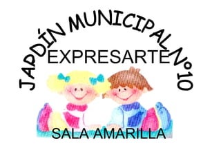 EXPRESARTE SALA AMARILLA JARDÍN MUNICIPAL Nº10 