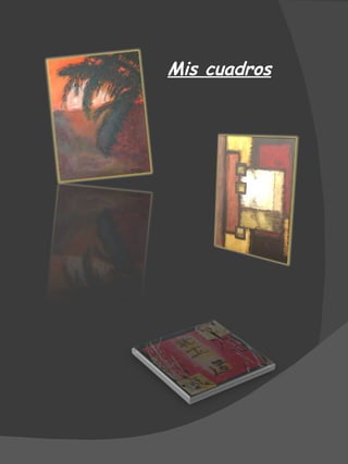 Mis cuadros 