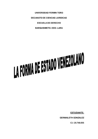 UNIVERSIDAD FERMIN TORO
DECANATO DE CIENCIAS JURIDICAS
ESCUELA DE DERECHO
BARQUISIMETO. EDO- LARA
ESTUDIANTE:
GERMAILETH GONZALEZ
C.I: 25.748.055
 