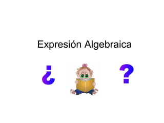 Expresión Algebraica
 