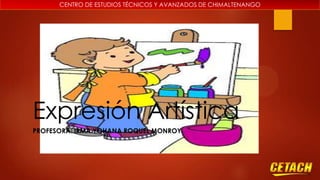 CENTRO DE ESTUDIOS TÉCNICOS Y AVANZADOS DE CHIMALTENANGO

Expresión Artística
PROFESORA: IRMA YOHANA ROQUEL MONROY

 