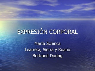 EXPRESIÓN CORPORAL Marta Schinca Learreta, Sierra y Ruano Bertrand During 