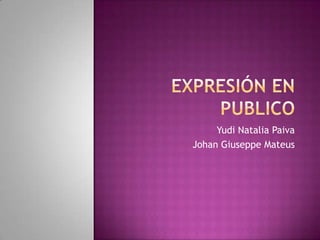 Expresión en Publico  Yudi Natalia Paiva  Johan Giuseppe Mateus 