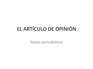 EL ARTÍCULO DE OPINIÓN Textos periodísticos 