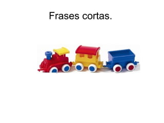 Frases cortas.
 