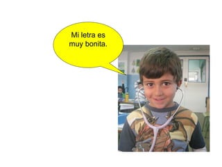 Mi letra es
muy bonita.
 