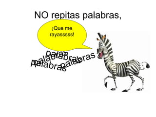NO repitas palabras,
     ¡Que me
    rayasssss!


   palrab
       asra ras
   l ab al ab
ppaabr p s
 al a
        s
 