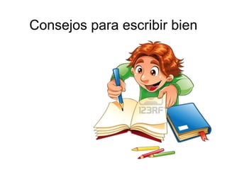 Consejos para escribir bien
 