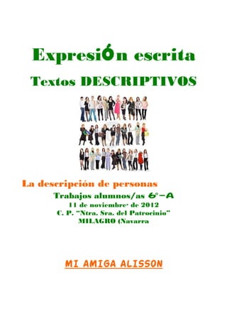 Expresión escrita
 Textos DESCRIPTIVOS




La descripción de personas
      Trabajos alumnos/as 6º-a
         11 de noviem...