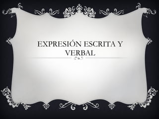 EXPRESIÓN ESCRITA Y VERBAL 
