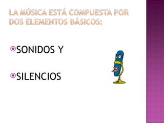 SONIDOS   Y

SILENCIOS
 