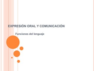 EXPRESIÓN ORAL Y COMUNICACIÓN Funciones del lenguaje 