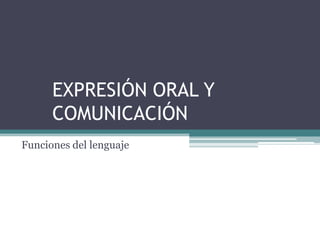 EXPRESIÓN ORAL Y COMUNICACIÓN Funciones del lenguaje 
