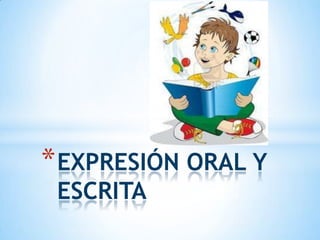 *EXPRESIÓN ORAL Y
ESCRITA
 