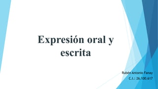 Expresión oral y
escrita
Rubén Antonio Fanay
C.I.: 26.100.617
 