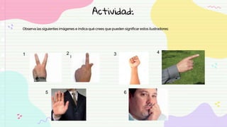 Actividad:
Observa las siguientes imágenes e indica qué crees que pueden significar estos ilustradores:
1 2 4
3
5 6
 