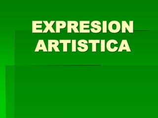 EXPRESION
ARTISTICA
 