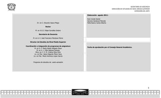 SECRETARÍA DE DOCENCIA
                                                                                     DIRECCIÓN DE ESTUDIOS DE NIVEL MEDIO SUPERIOR
                                                                                                                EXPRESIÓN DEL ARTE

                                                        Elaboración agosto 2011:

                                                        Ruíz Conde Daniel
                                                        Serrano Sandoval Marcela
             Dr. en C. Eduardo Gasca Pliego             Peña Bueno Carlos Alberto

                         Rector

           M. en A.S.S. Felipe González Solano

                Secretario de Docencia

        M. en A. E. José Francisco Mendoza Filorio

     Director de Estudios de Nivel Medio Superior

Coordinación e integración de programas de asignatura
                                                        Fecha de aprobación por el Consejo General Académico.
          M. en S. P. María Estela Delgado Maya
              M. en H. J. Félix Nateras Estrada
            Mtra. en C. E. M. Cristina Silva Ortiz
          Lic. en Psic. Jesús Edgardo Pérez Vaca
         Lic. en Psic. María Verónica López García


         Programa de estudios de: sexto semestre




                                                                                                                               3
 
