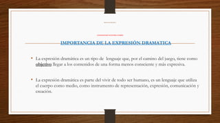 EXPRESION DRAMATICA Da a conocer detalles especifico sobre la expresion ...