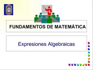 FUNDAMENTOS DE MATEMÁTICA Expresiones Algebraicas 