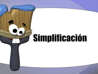 Simplificación
 