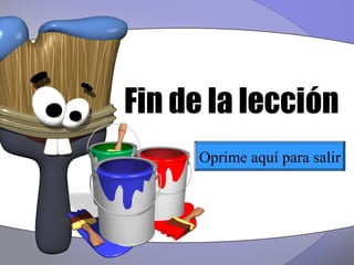 Fin de la lección
     Oprime aquí para salir
 