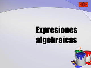 Expresiones
algebraicas
 