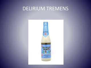 DELIRIUM TREMENS
 