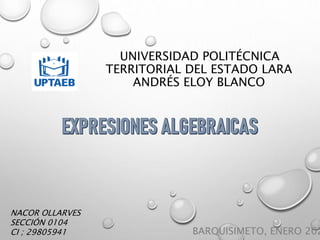UNIVERSIDAD POLITÉCNICA
TERRITORIAL DEL ESTADO LARA
ANDRÉS ELOY BLANCO
BARQUISIMETO, ENERO 202
NACOR OLLARVES
SECCIÓN 0104
CI ; 29805941
 